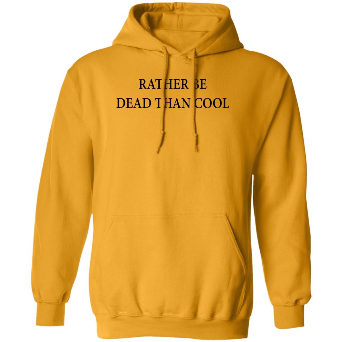 Rather Be Dead Than Cool Shirt