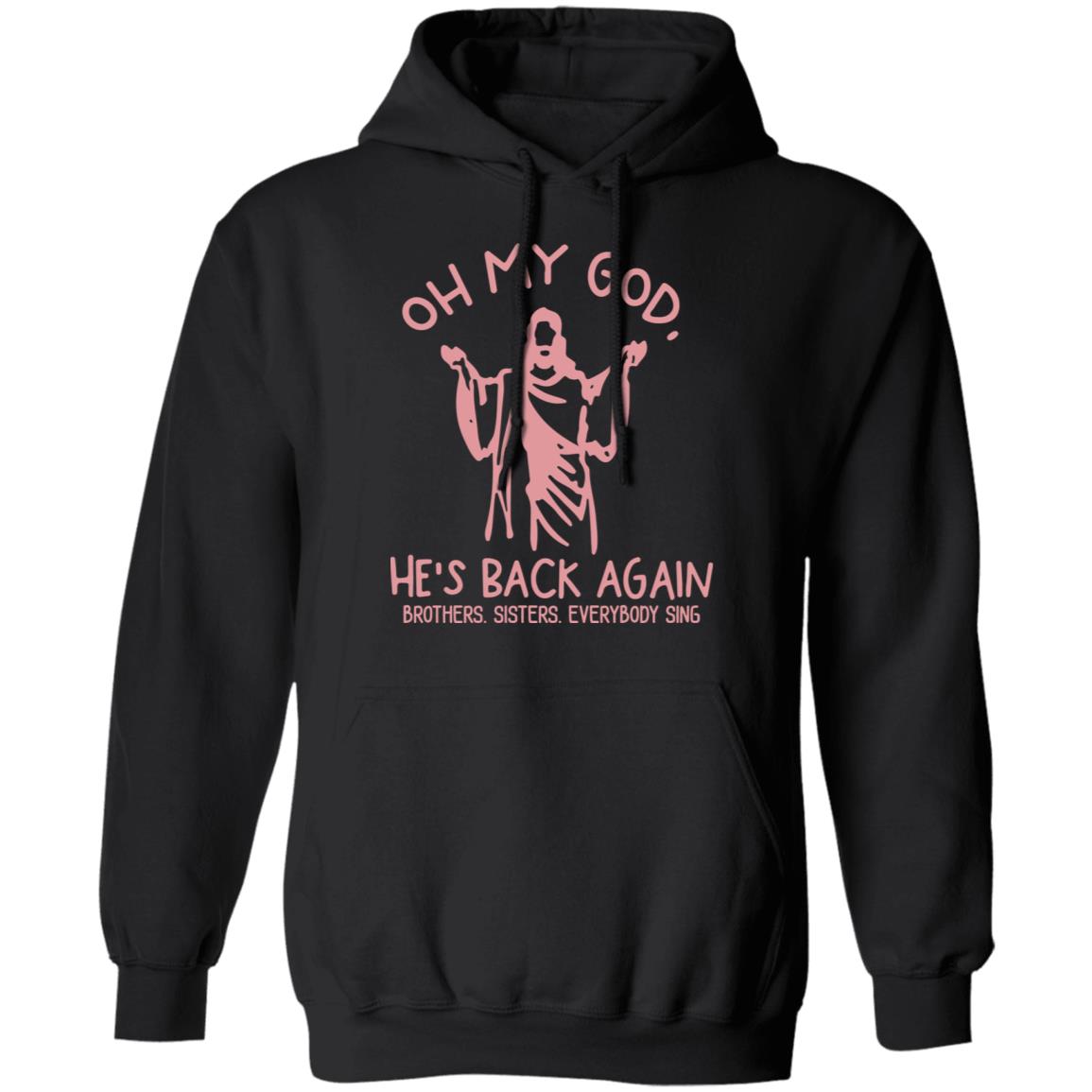 Oh My God He’s Back Again Brothers Sisters Everybody Sing Shirt