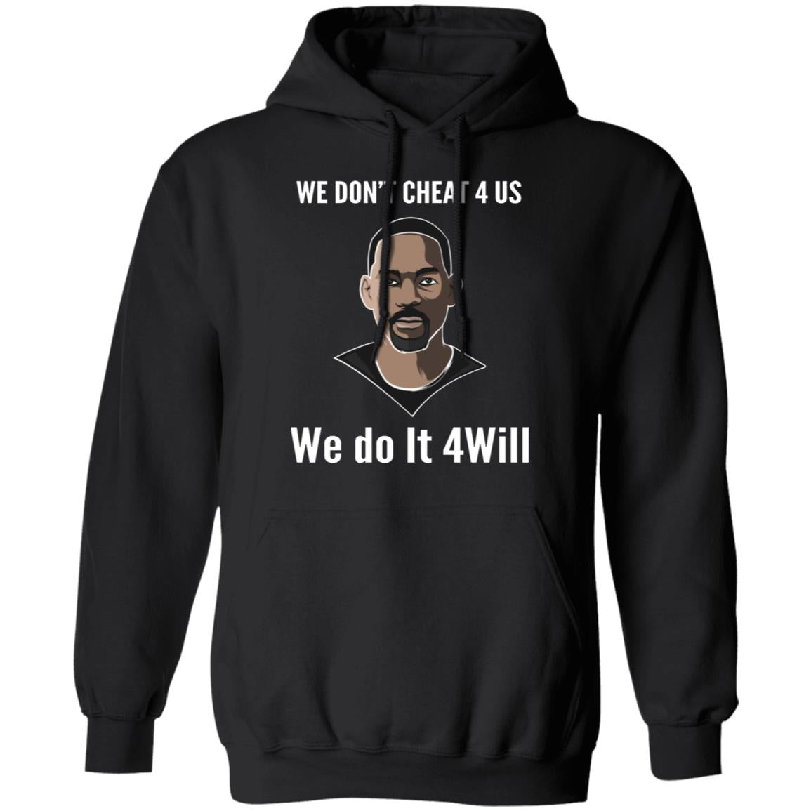 We Don't Cheat 4 Us We Do It 4 Will Shirt