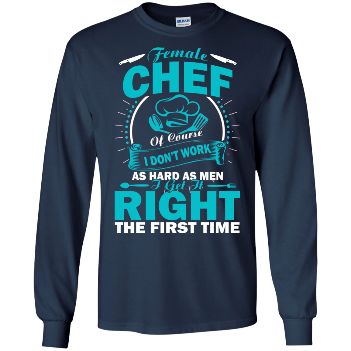 Female Chef Get It Right The First Time Shirt, Hoodie, Tank - TeeDragons