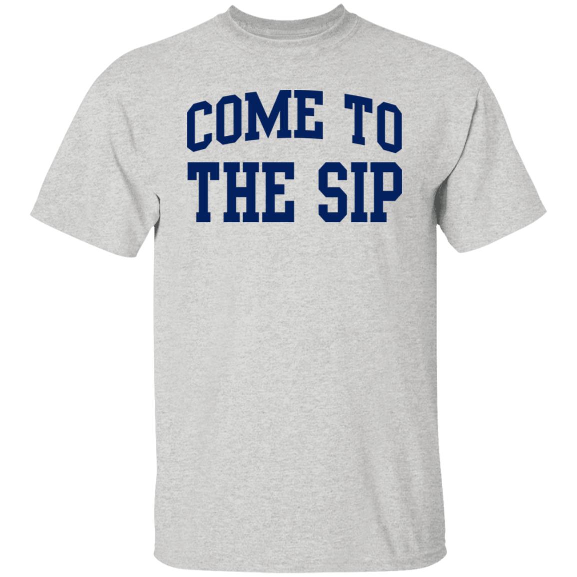 Come To The Sip Shirt