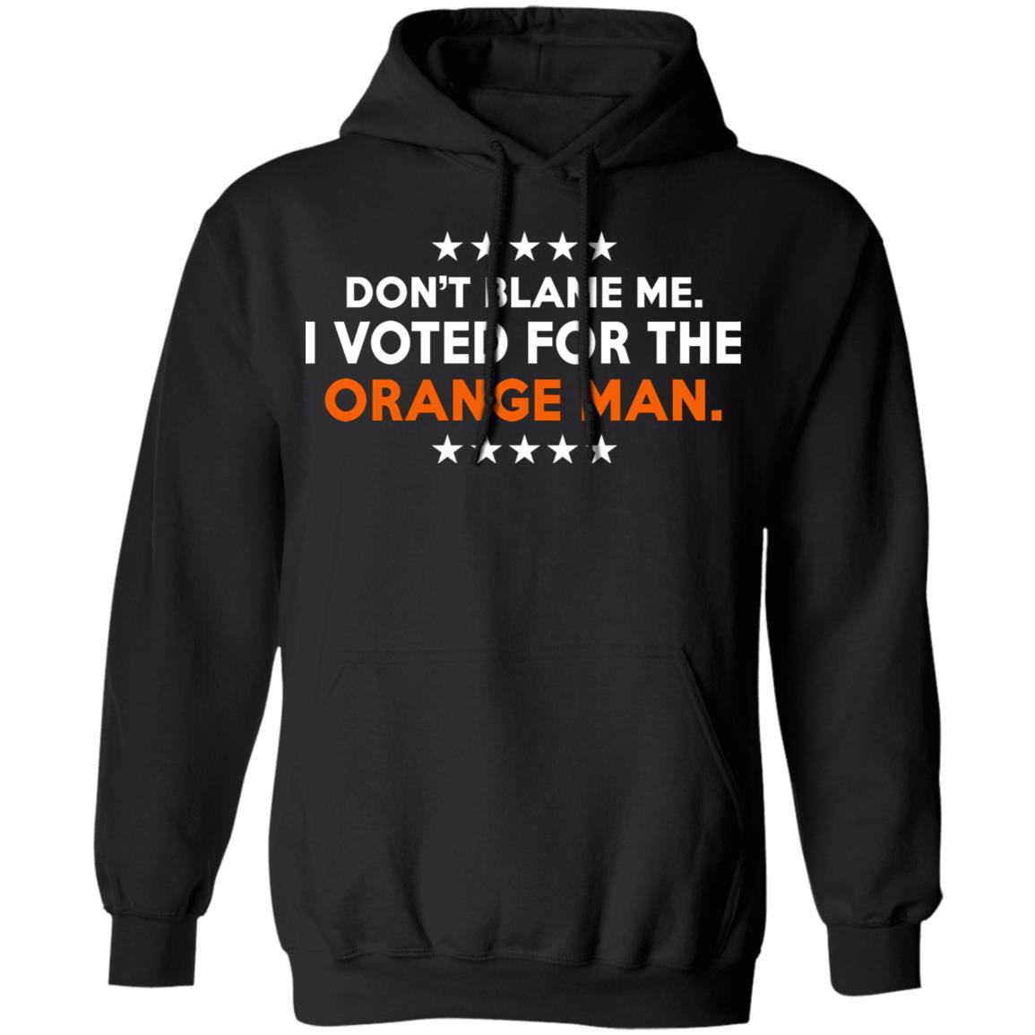 Don't Blame Me I Voted For The Orange Man Shirt