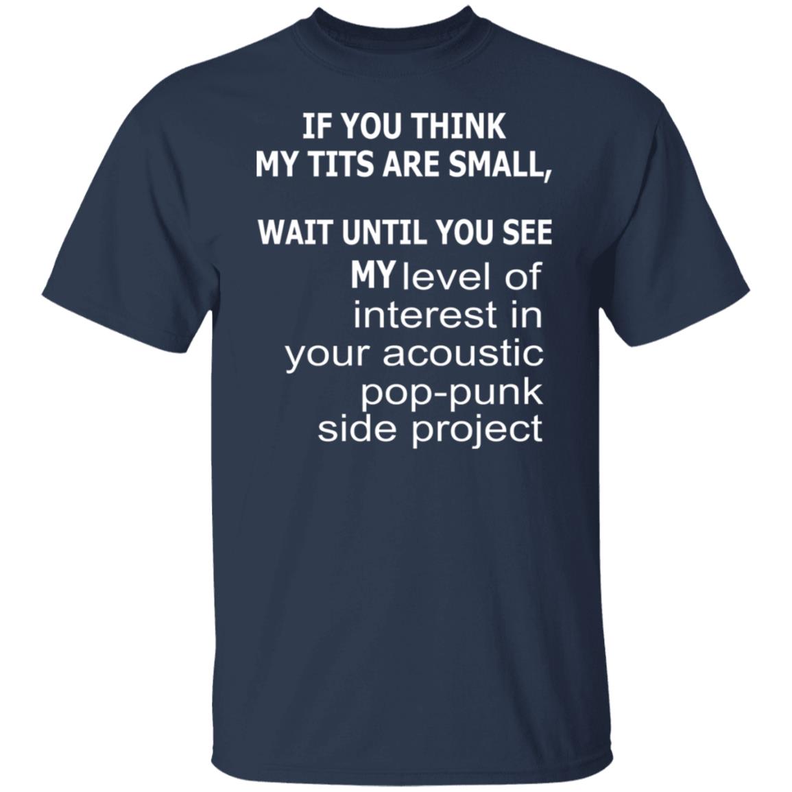 If you think my tits are small shirt