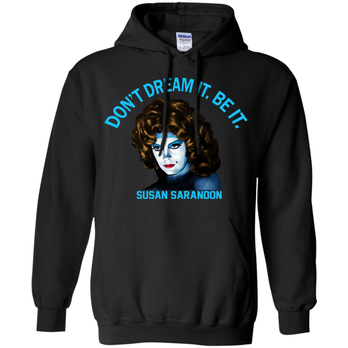 Susan Sarandon "Don't Dream It. Be It" Shirt, Hoodie, Tank - TeeDragons