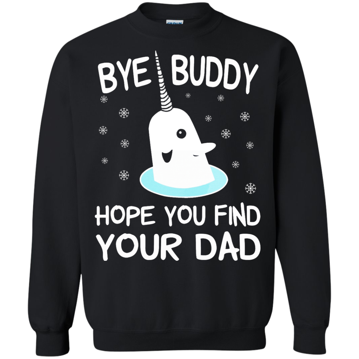 Bye Buddy Hope You Find Your Dad Shirt, SweatShirt - TeeDragons