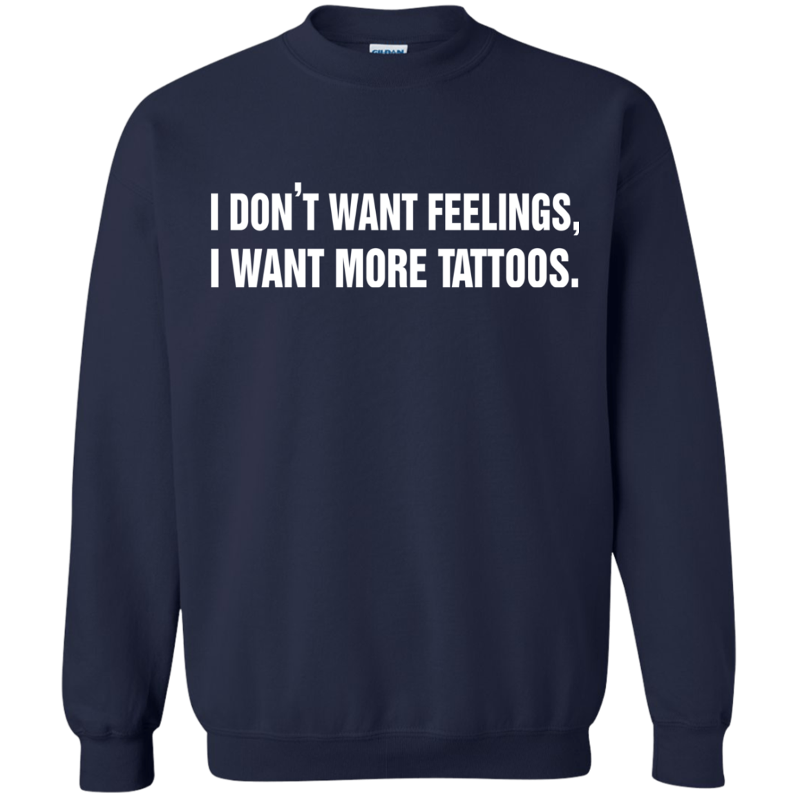 I Don't Want Feelings, I Want More Tattoos Shirt, Hoodie - TeeDragons