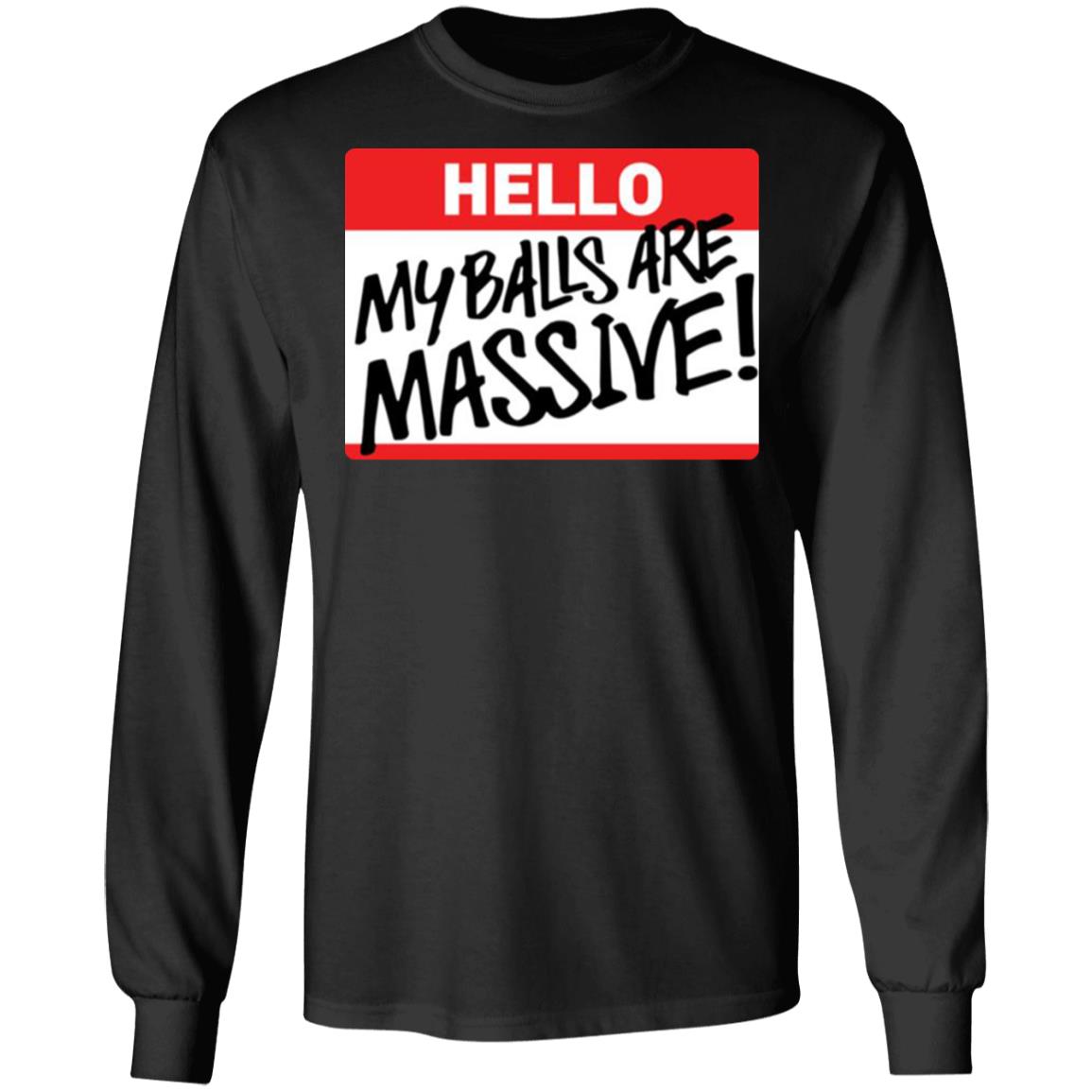 Hello My balls are massive shirt - TeeDragons