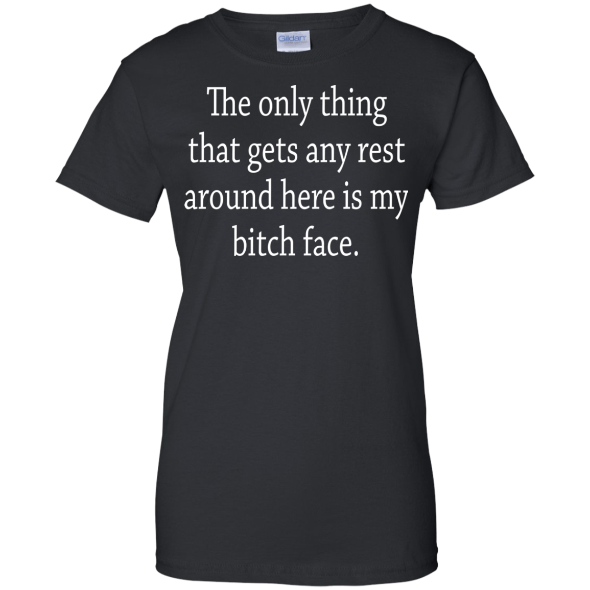 The Only Thing That Gets Any Rest Around Here Is My Bitch Face T-Shirt - TeeDragons