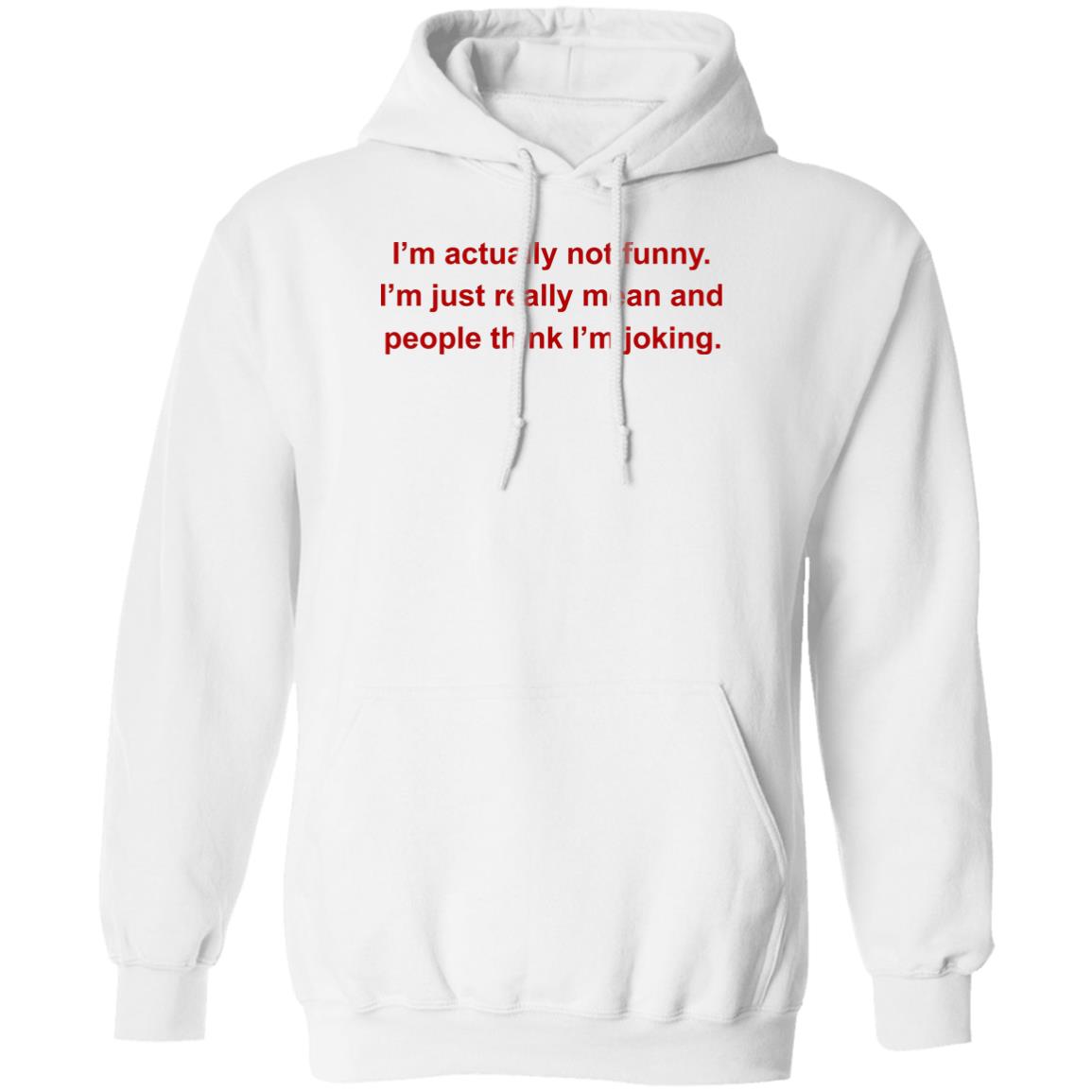 I’m Actually Not Funny I’m Just Really Mean And People Think I’m Joking Shirt