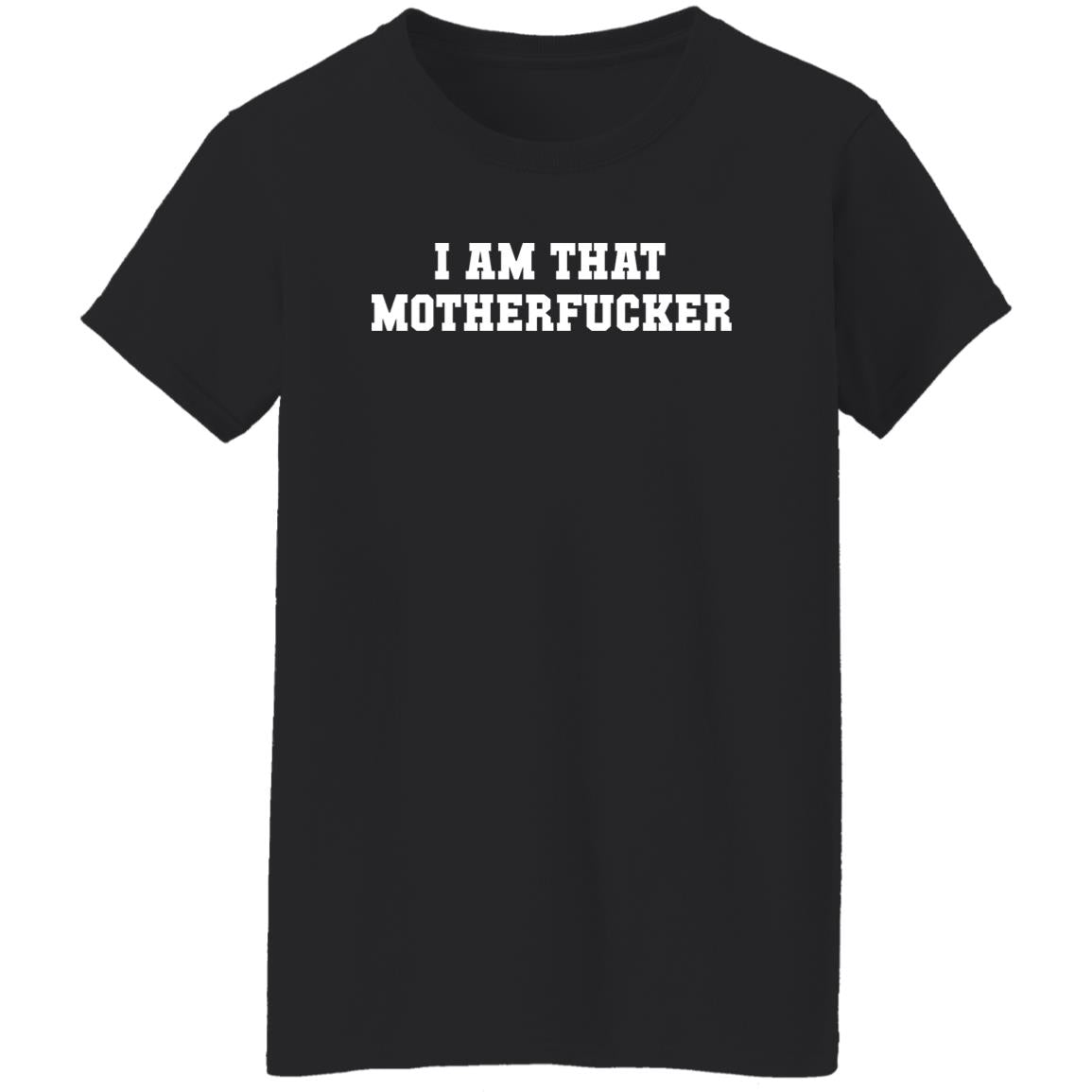 I Am That Motherf-cker Shirt