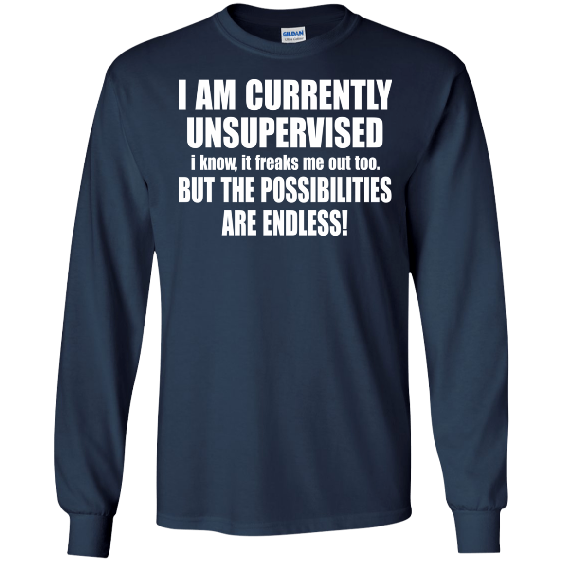 I Am Currently Unsupervised - But The Possibilities Are Endless T-Shirt - TeeDragons