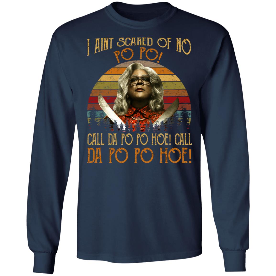 Madea - I Aint Scared Of No Po Po Shirt