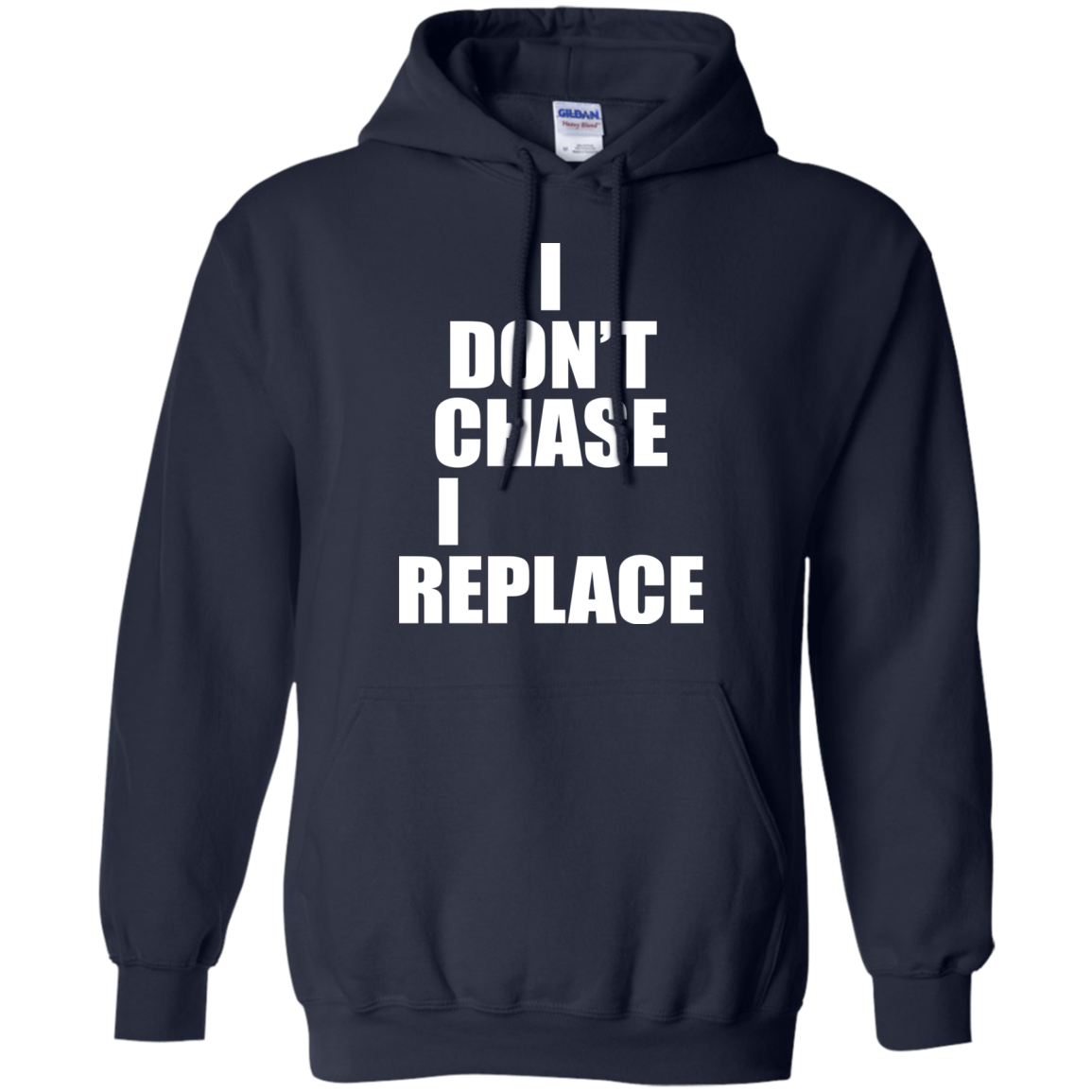 I Don't Chase I Replace Shirt, Hoodie, Tank - TeeDragons