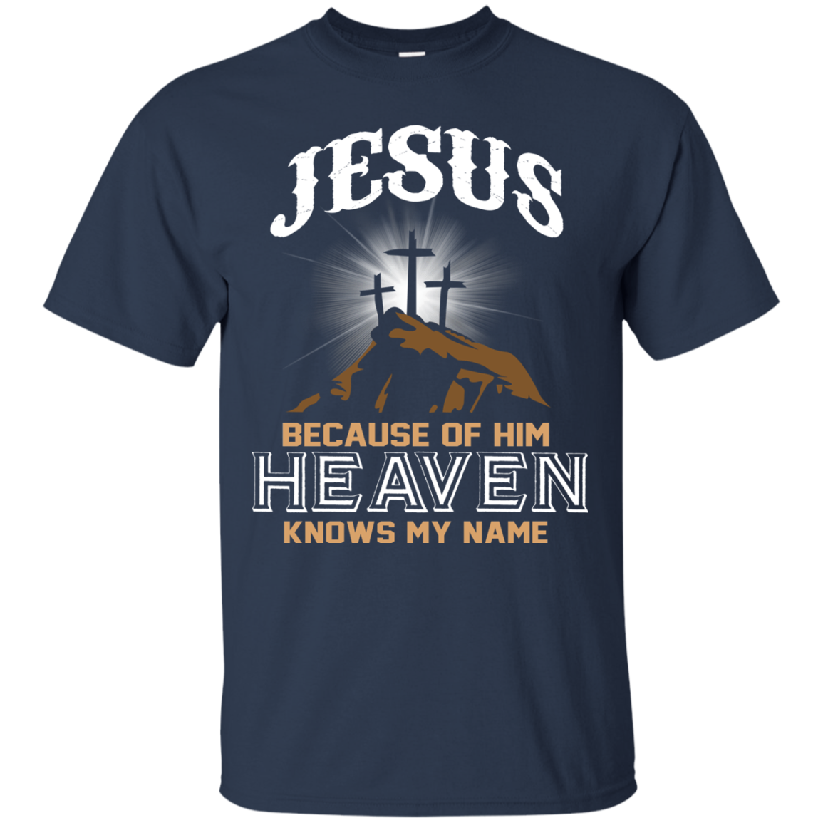 Because of Jesus, Heaven Knows My Name Shirt, Hoodie - TeeDragons