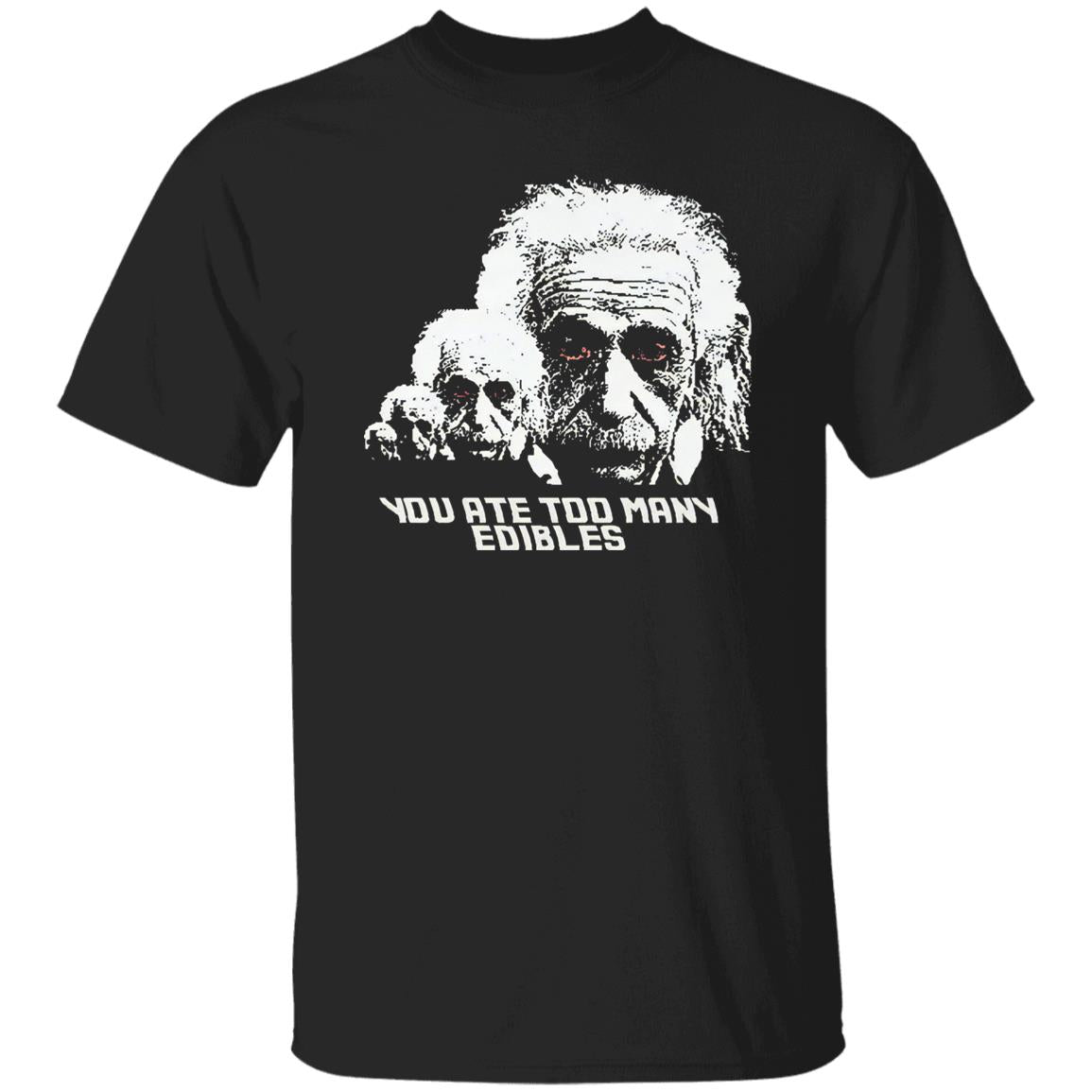 You Ate Too Many Edibles Shirt