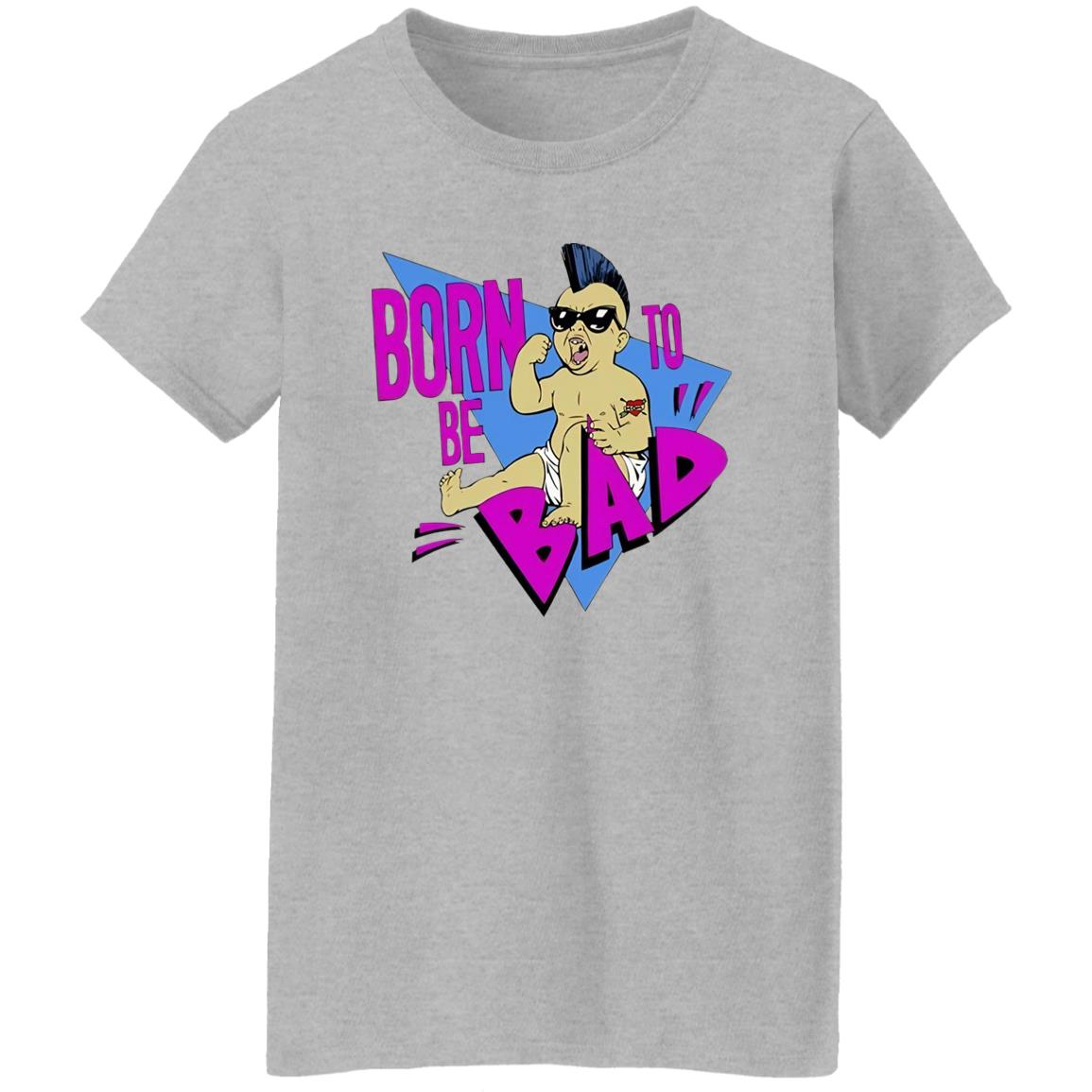 Born To Be Bad Shirt