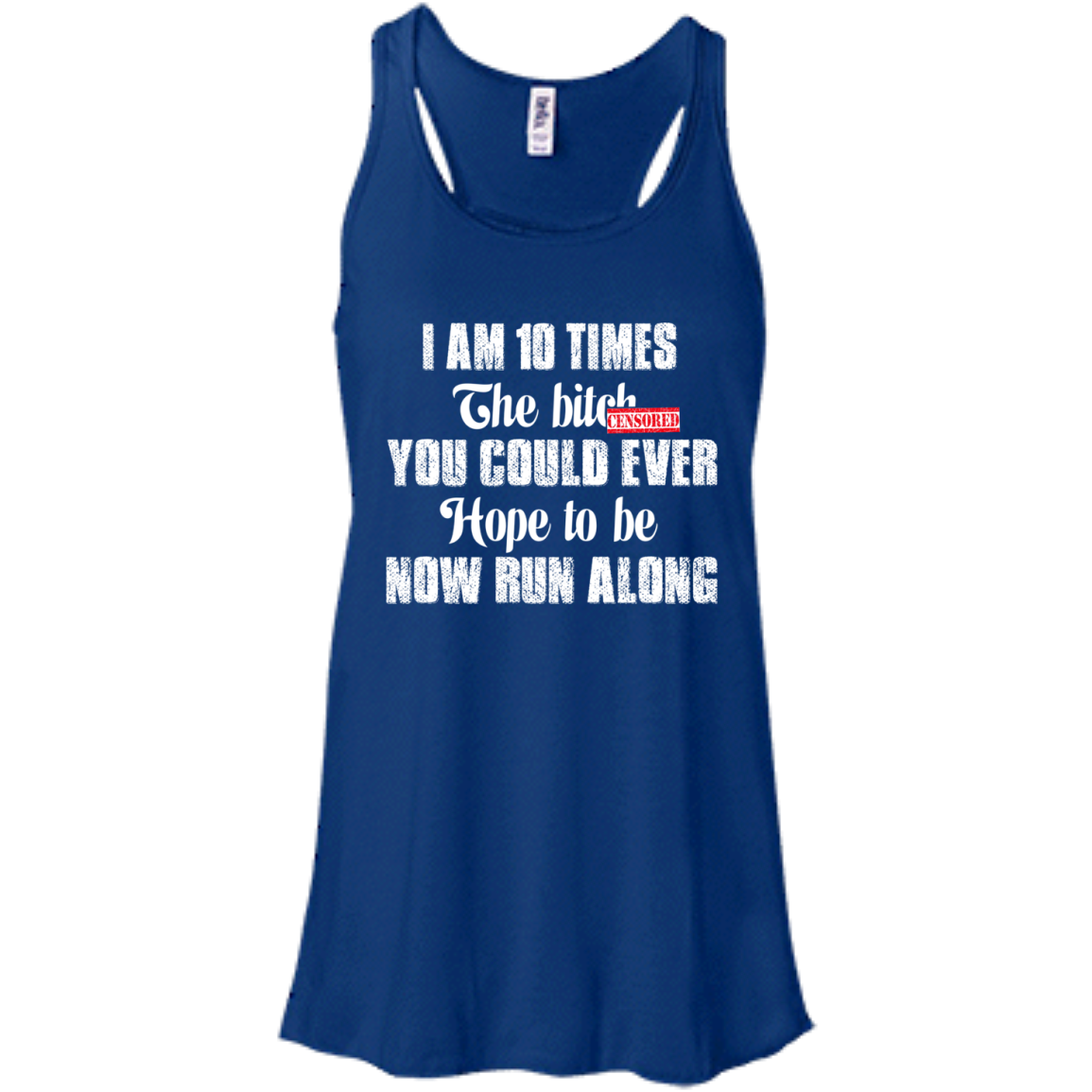 I Am 10 Times The Bitch You Could Ever Hope To Be Now Run Along T-Shirt - TeeDragons