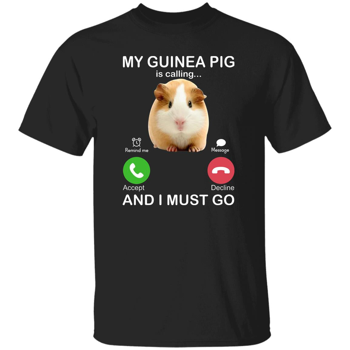 My Guinea Pig Is Calling And I Must Go Shirt