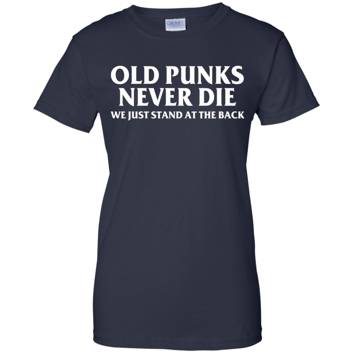 Old Punks Never Die We Just Stand At The Back T-Shirt - TeeDragons