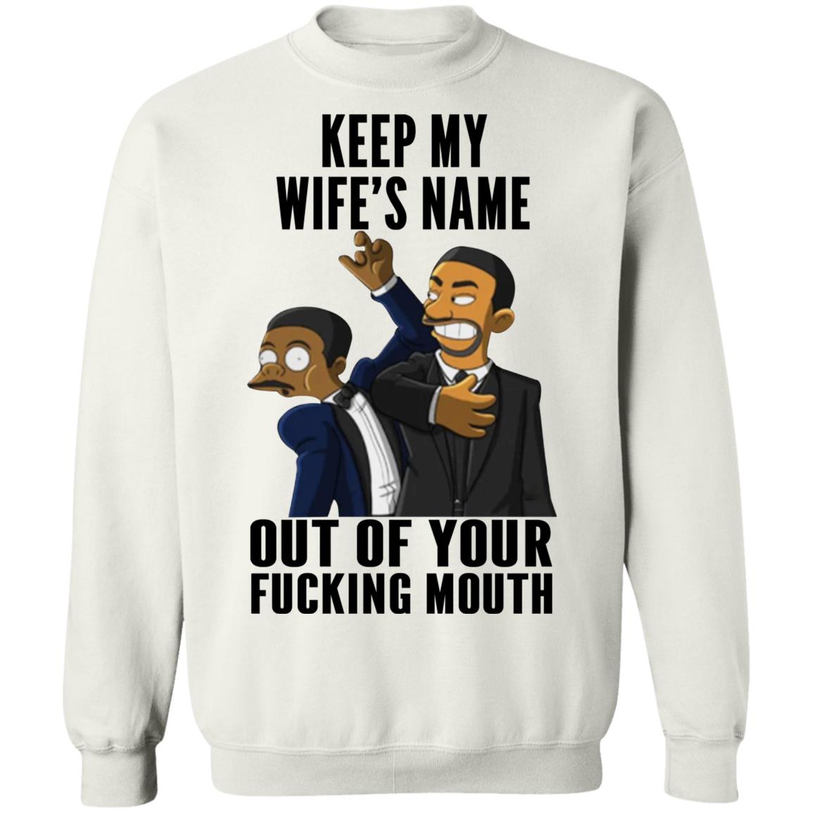 Keep My Wife's Name Out Of Your Fucking Mouth Shirt