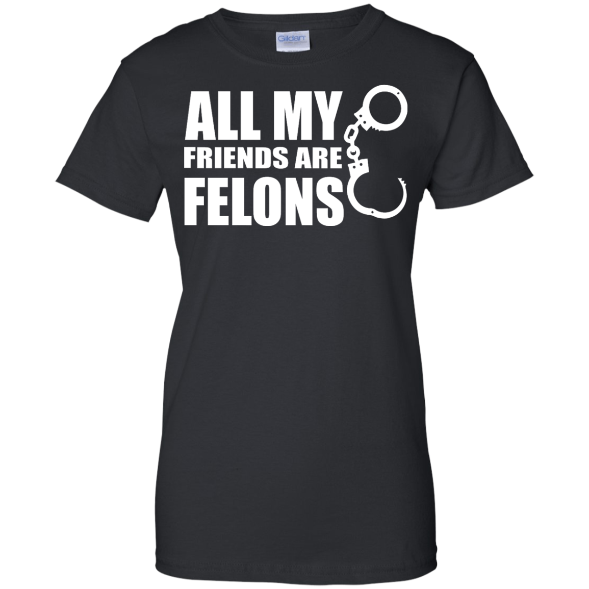 All My Friends Are Felons Shirt, Hoodie, Tank - TeeDragons