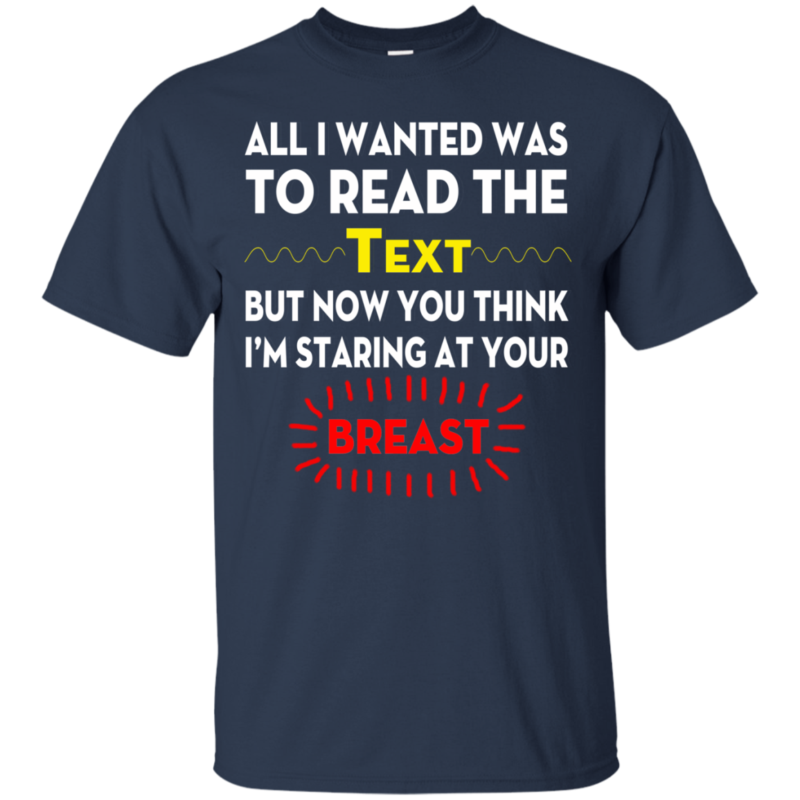All I Wanted To Read The Text But Now You Think I'm Staring At Your Breast T-Shirt - TeeDragons