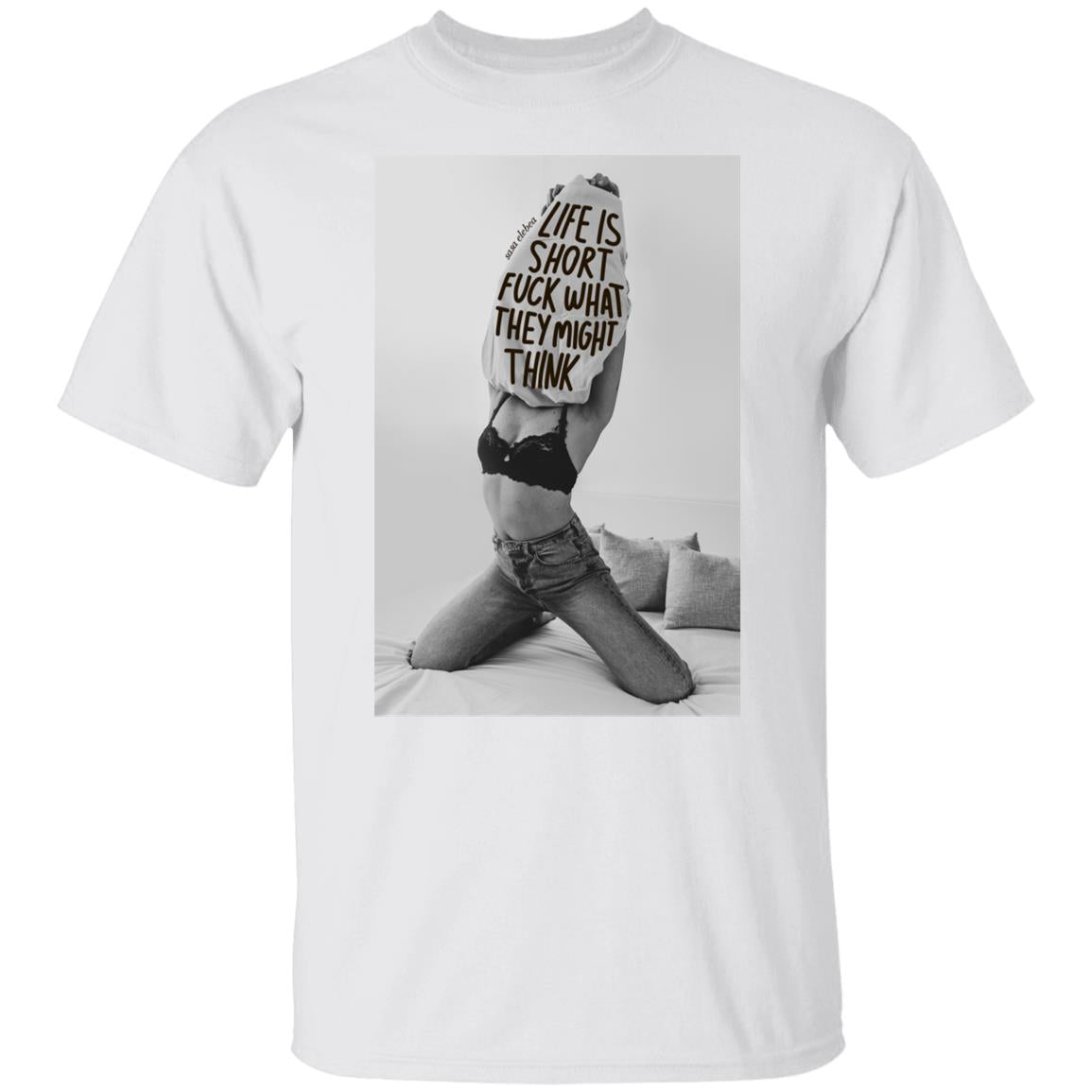 Life is short f-ck what they might think shirt