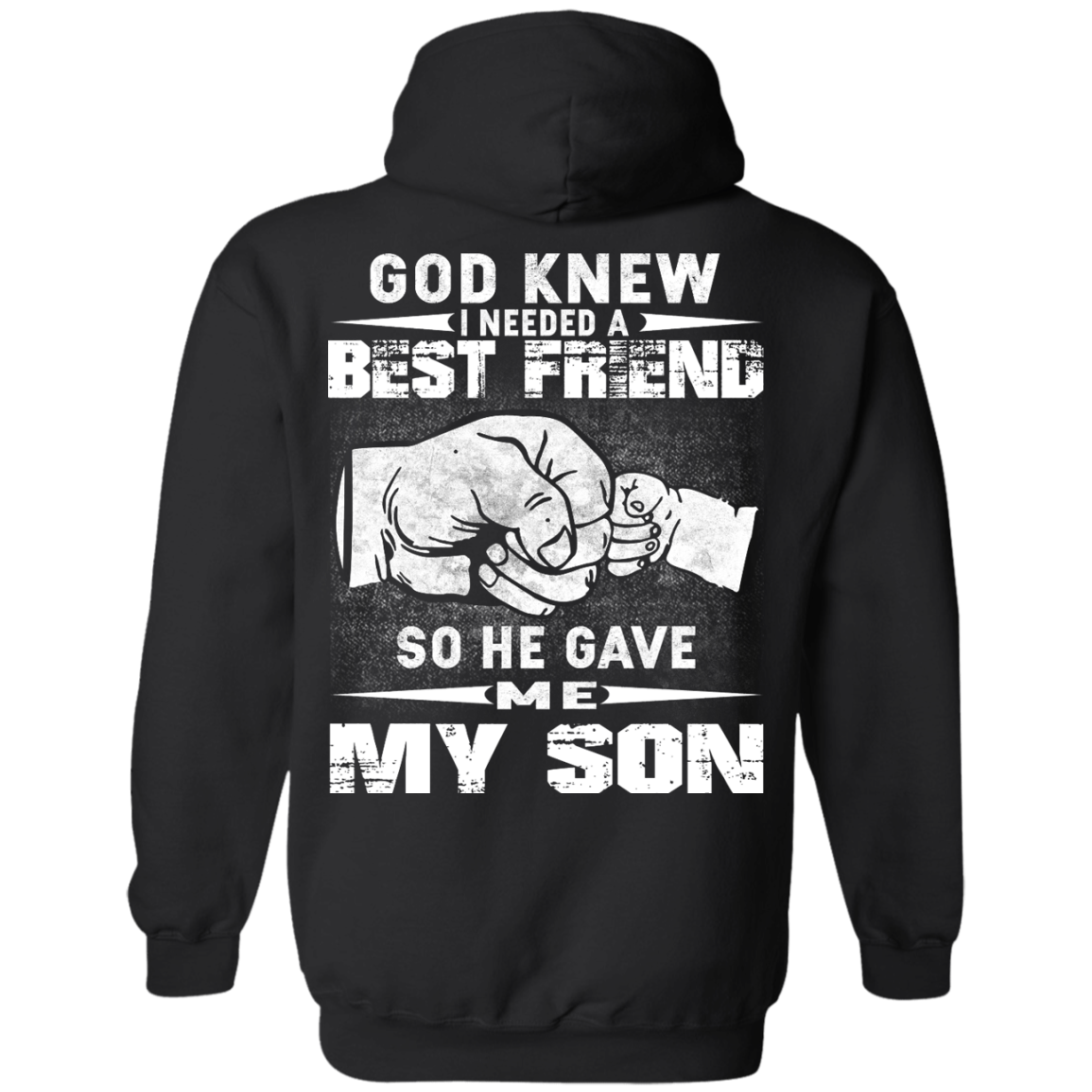 God Knew I Needed A Best Friend So He Gave Me My Son Shirt, Hoodie - TeeDragons