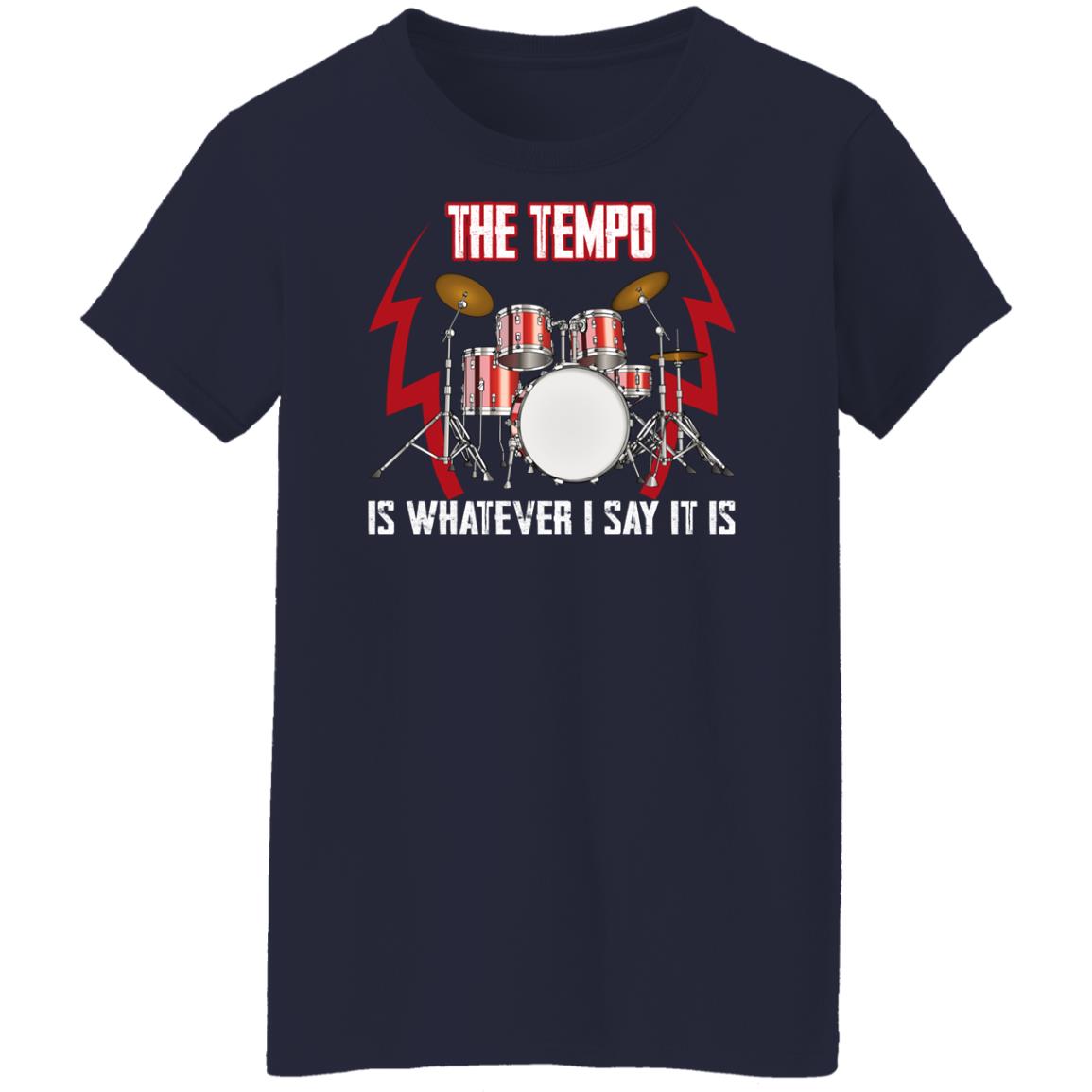 The Tempo Is Whatever I Say It Is Shirt