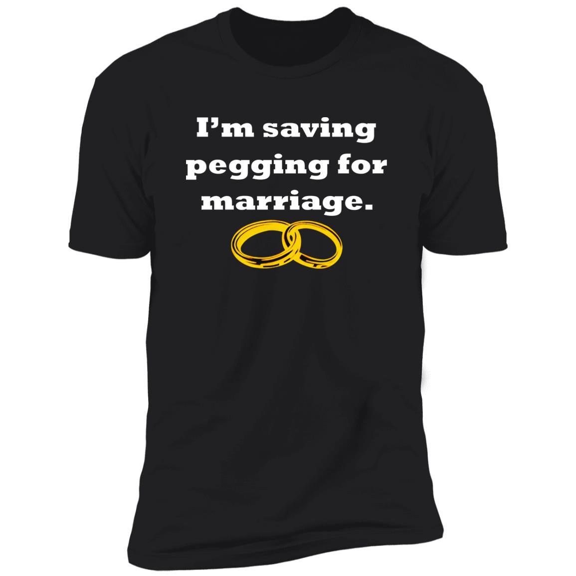 I’m Saving Pegging For Marriage Shirt