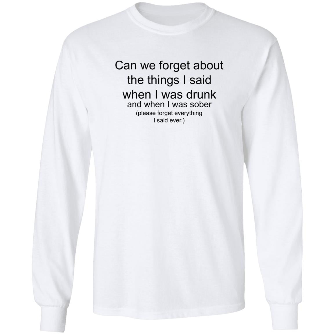 Can We Forget About The Things I Said When I Drunk Shirt