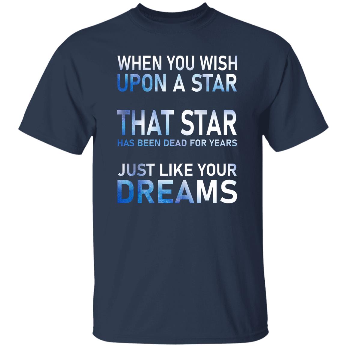 When You Wish Upon A Star That Star Has Been Dead For Years Shirt