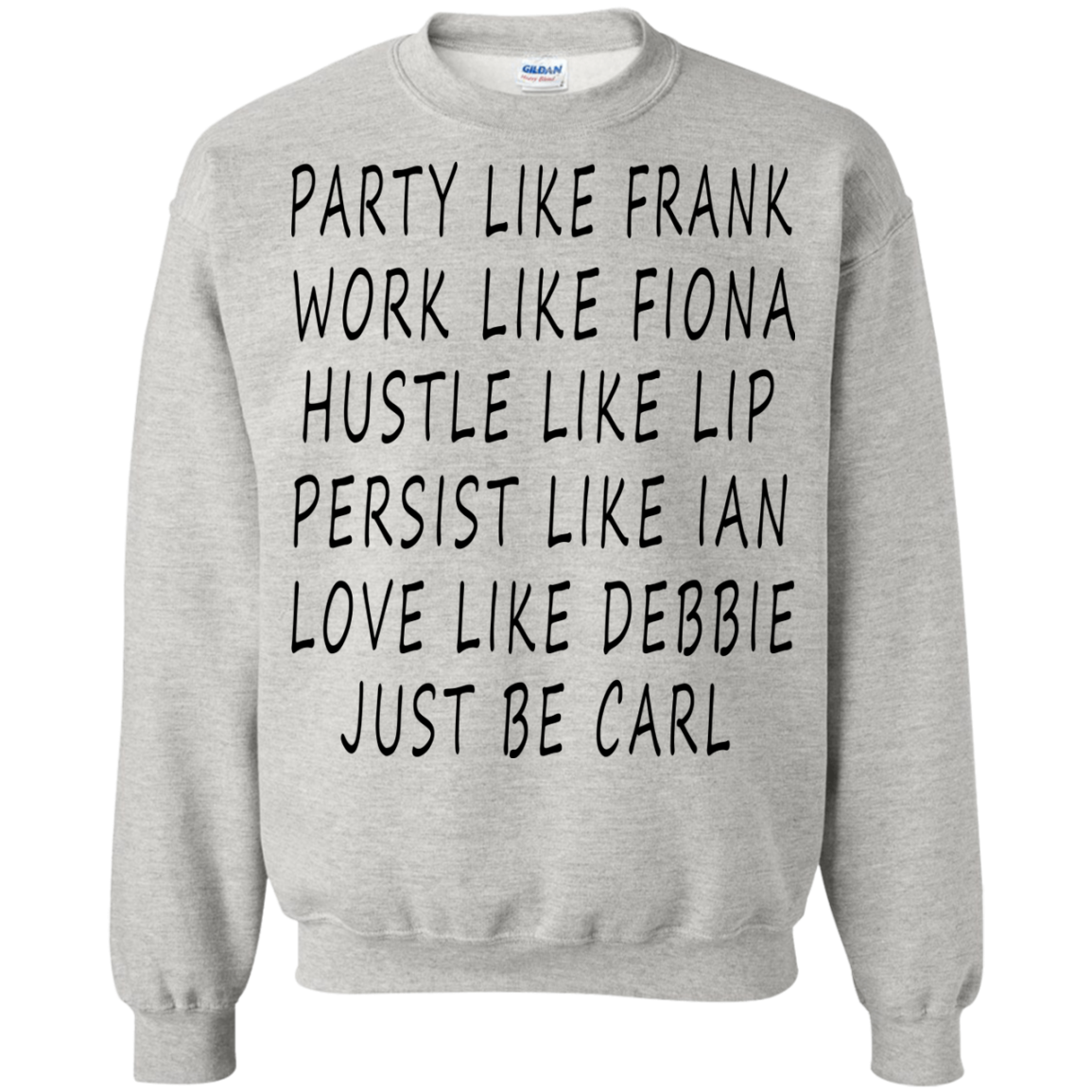 Party like Frank, Work Like Fiona, Hustle Like Lip...Just Be Carl Shirt, Hoodie - TeeDragons