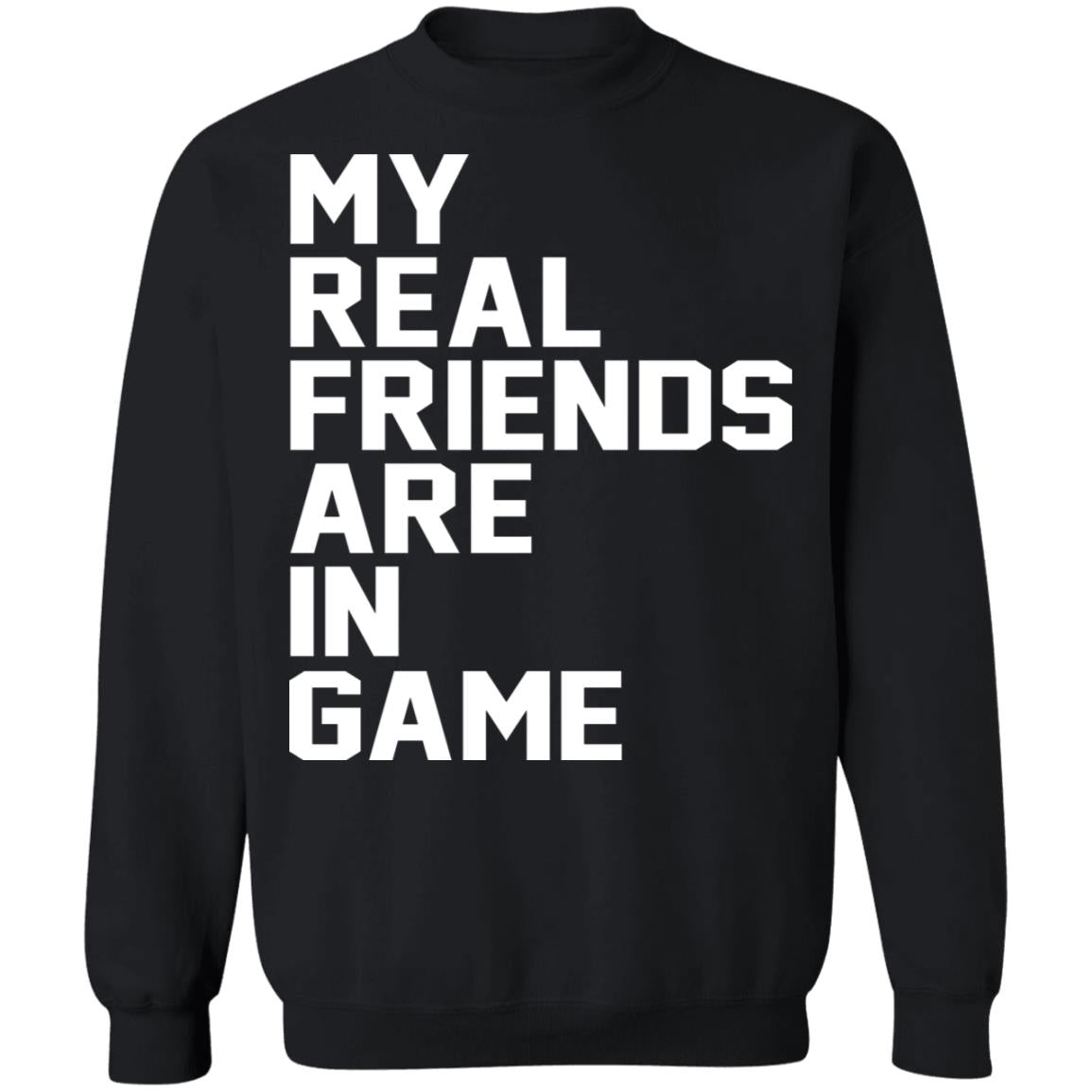 My real friends are in game shirt - TeeDragons