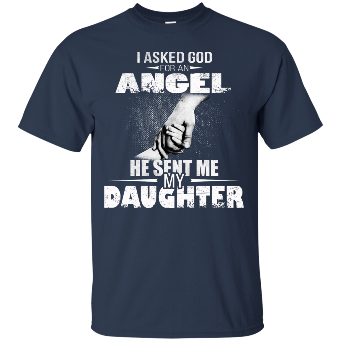 I Asked God For An Angel He Sent Me My Daughter Shirt, Hoodie, Tank - TeeDragons