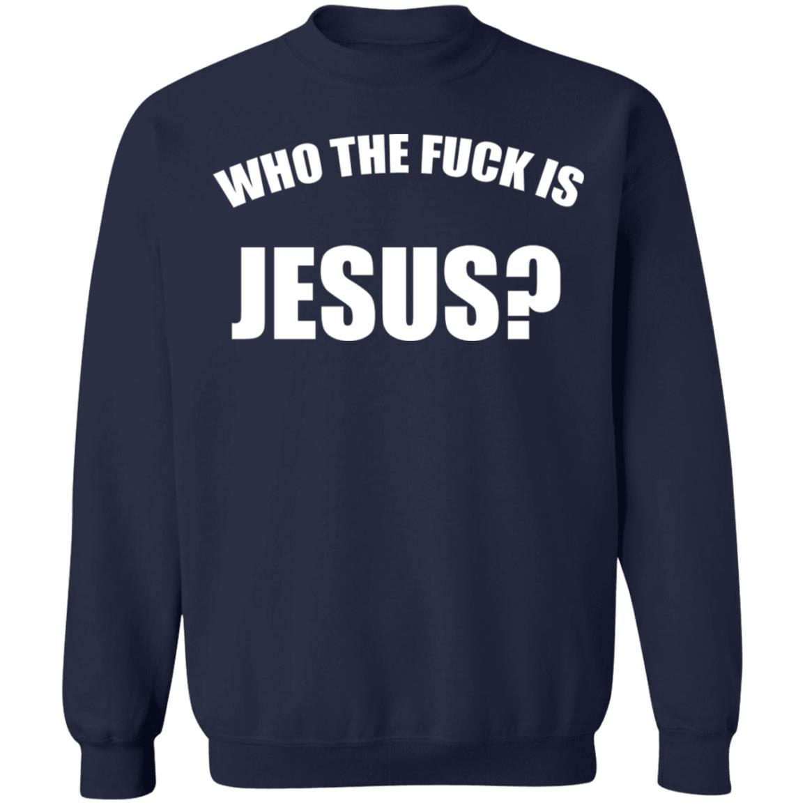 Who The Fuck Is Jesus Shirt