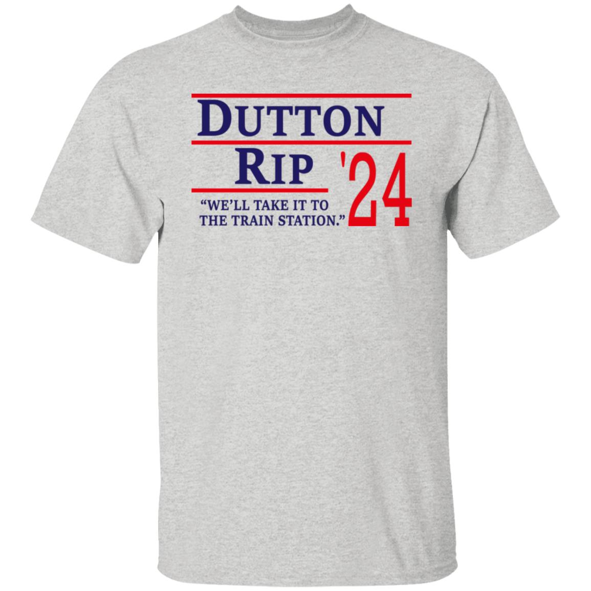 Dutton Rip 2024 We’ll Take It To The Train Station Shirt