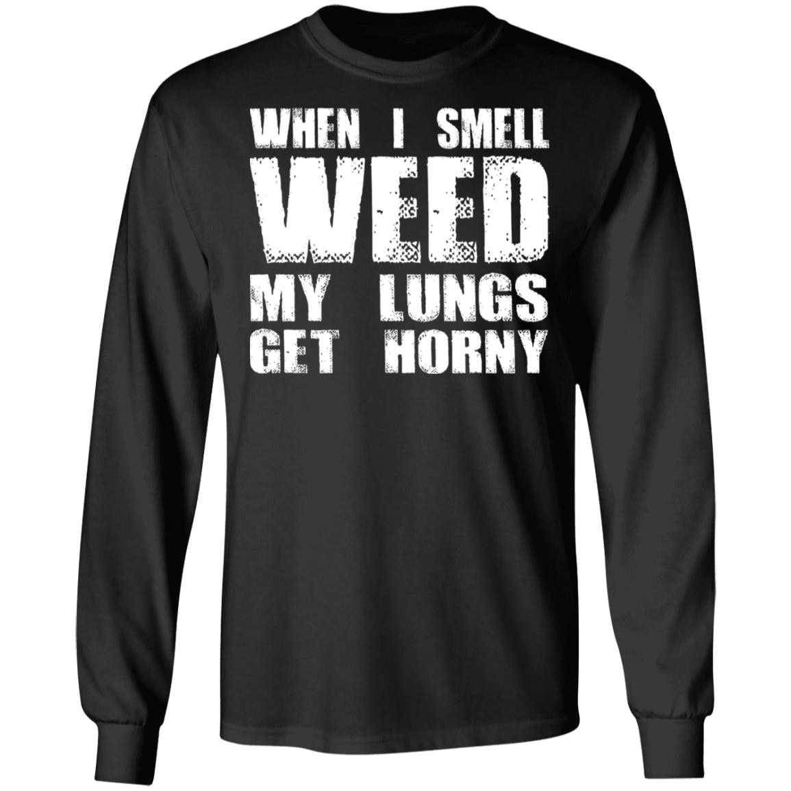 When I Smell Weed My Lungs Get Horny Shirt
