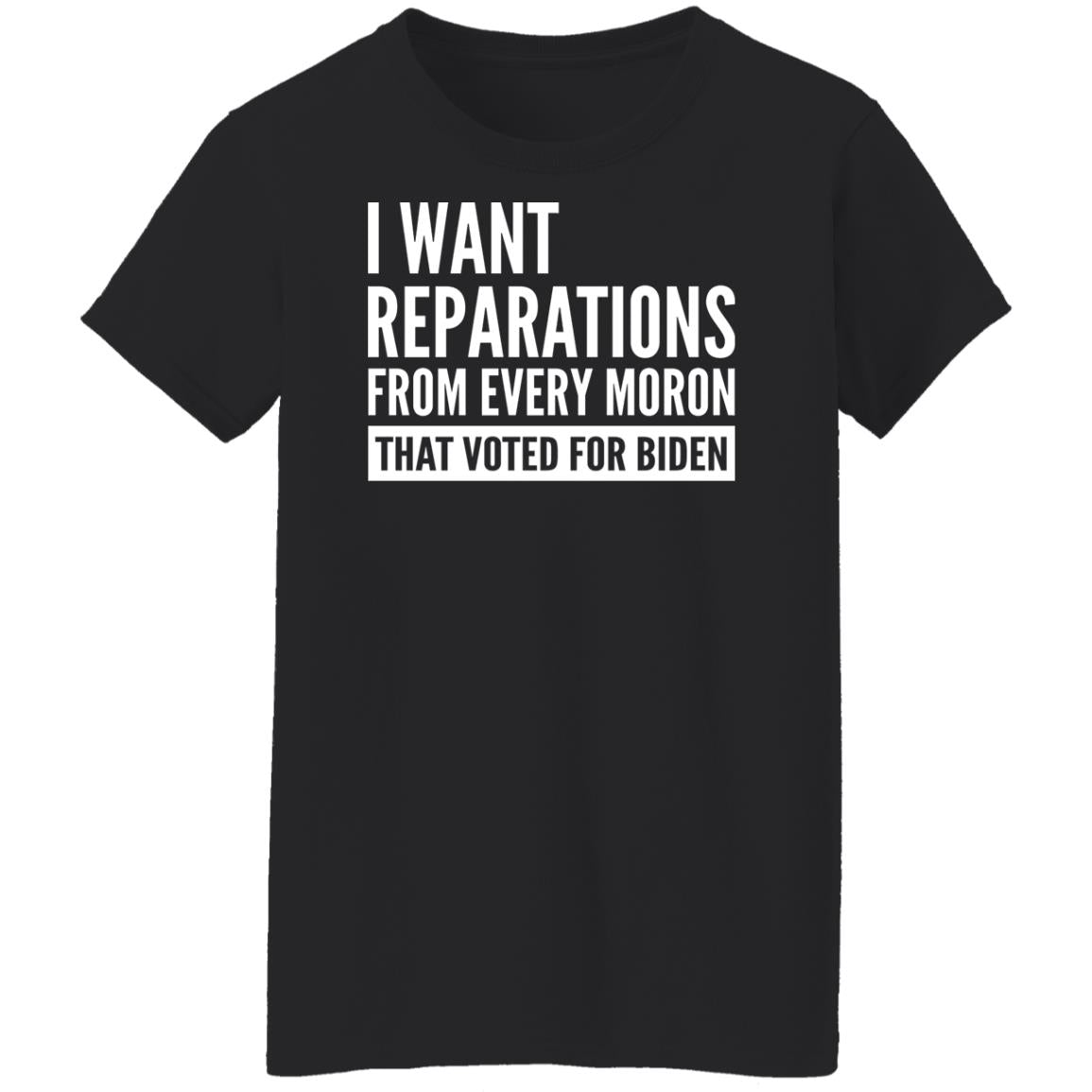 I want reparations from every moron that voted for B-den shirt