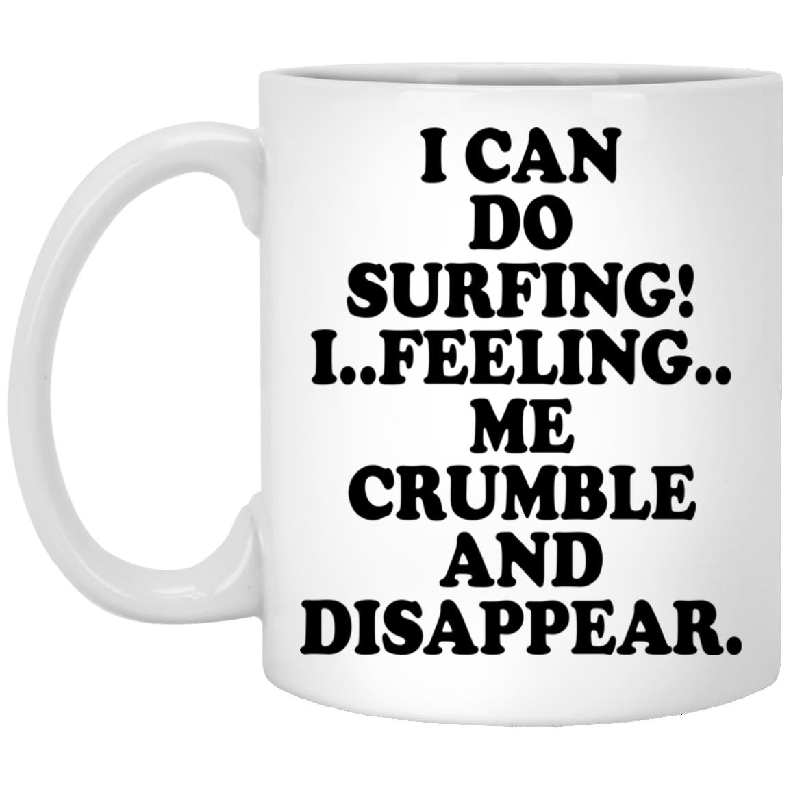 I Can Do Surfing I Feeling Me Crumble And Disappear Mugs