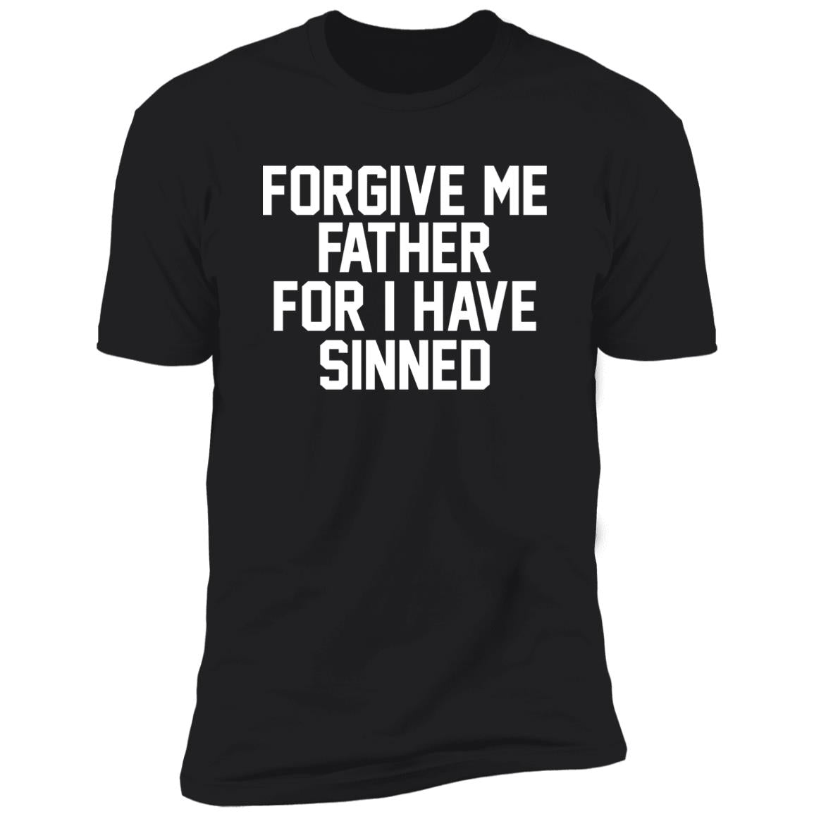 Forgive Me Father For I Have Sinned Shirt
