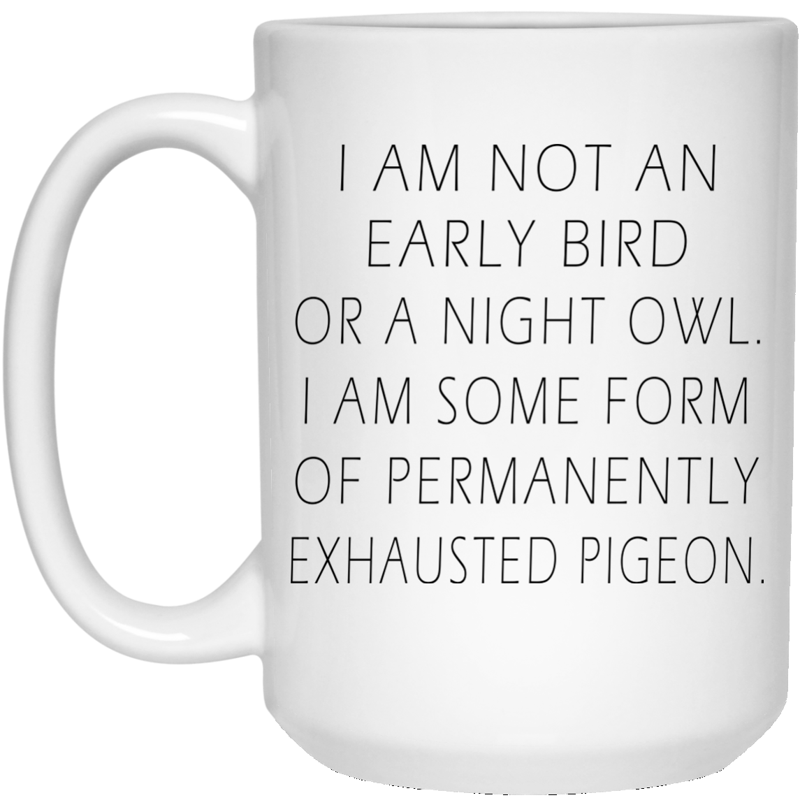 I Am Not An Early Bird Or A Night Owl Mugs - TeeDragons