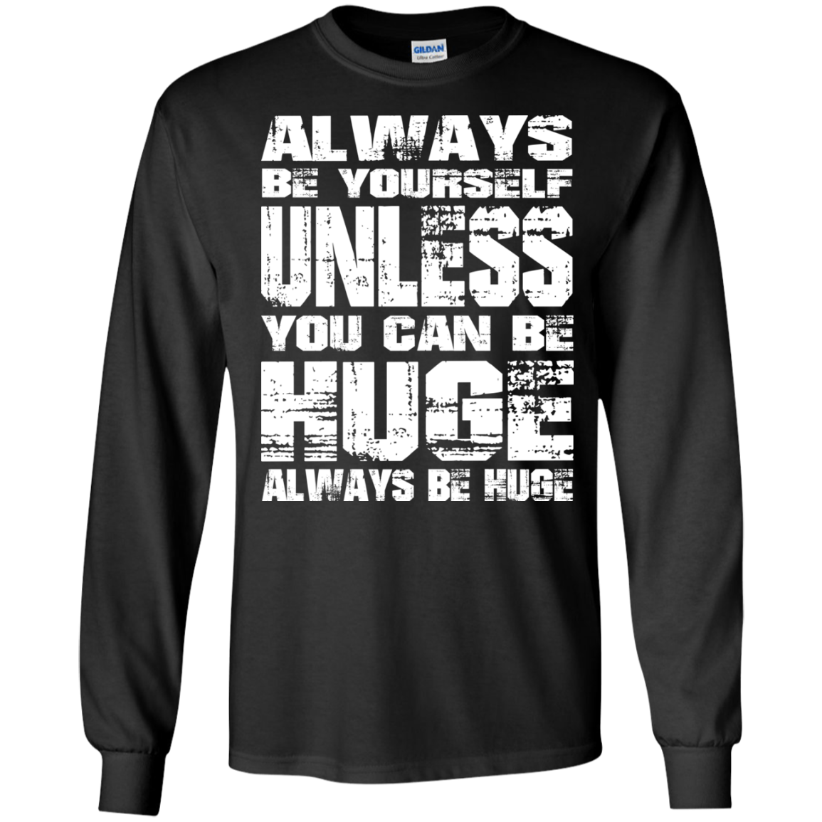 Always Be Yourself Unless You Can Be Huge Always Huge T-Shirt - TeeDragons