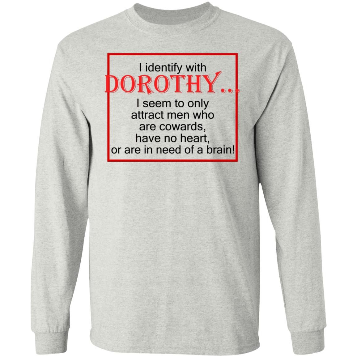 I Identify With Dorothy I Seem To Only Attract Men Shirt