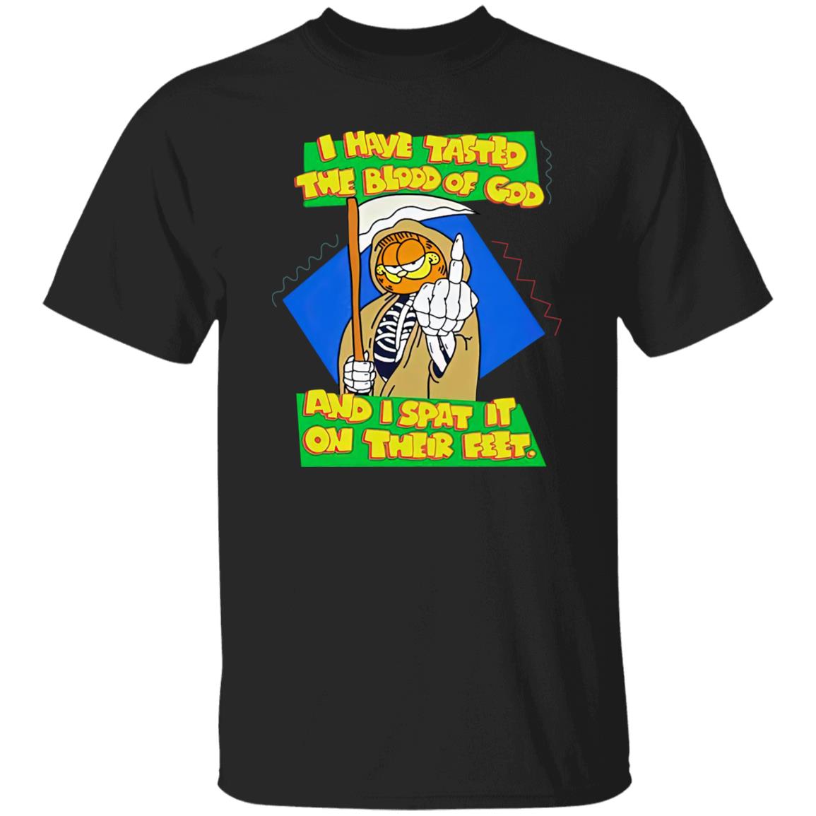 Garfield I Have Tasted The Blood Of God And I Spat It On Their Feet Shirt
