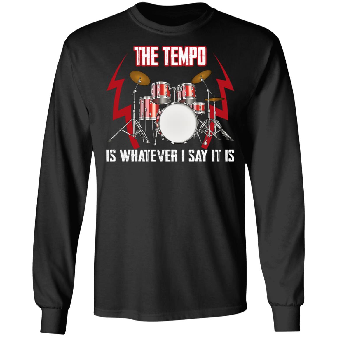 The Tempo Is Whatever I Say It Is Shirt