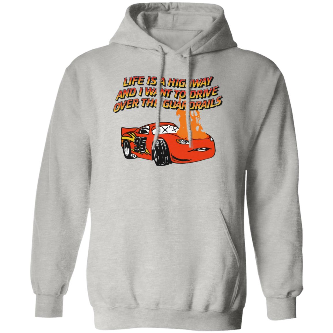 Life Is A Highway And I Want Ro Drive Over The Guardrails Shirt