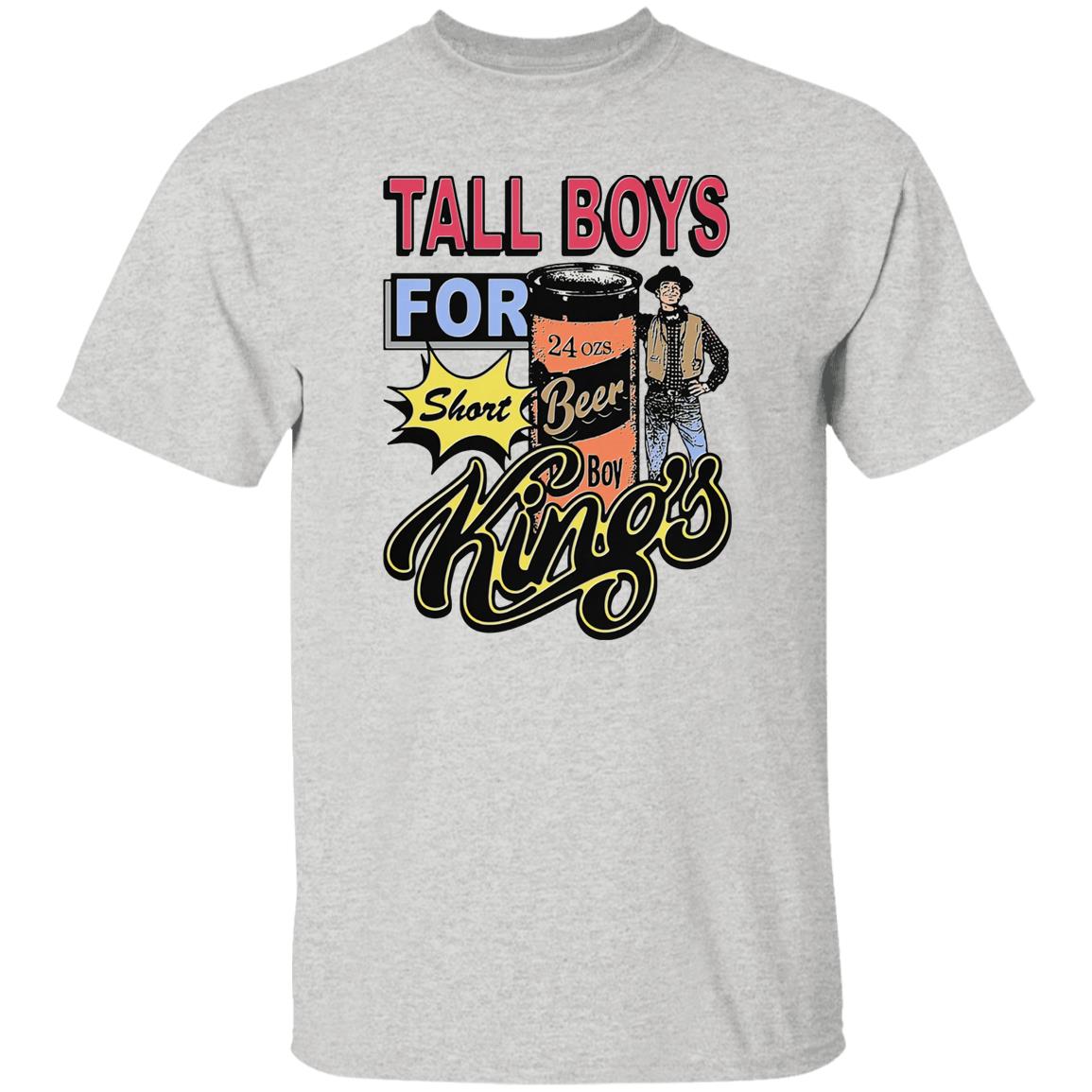 Tall Boys For Short Kings Shirt