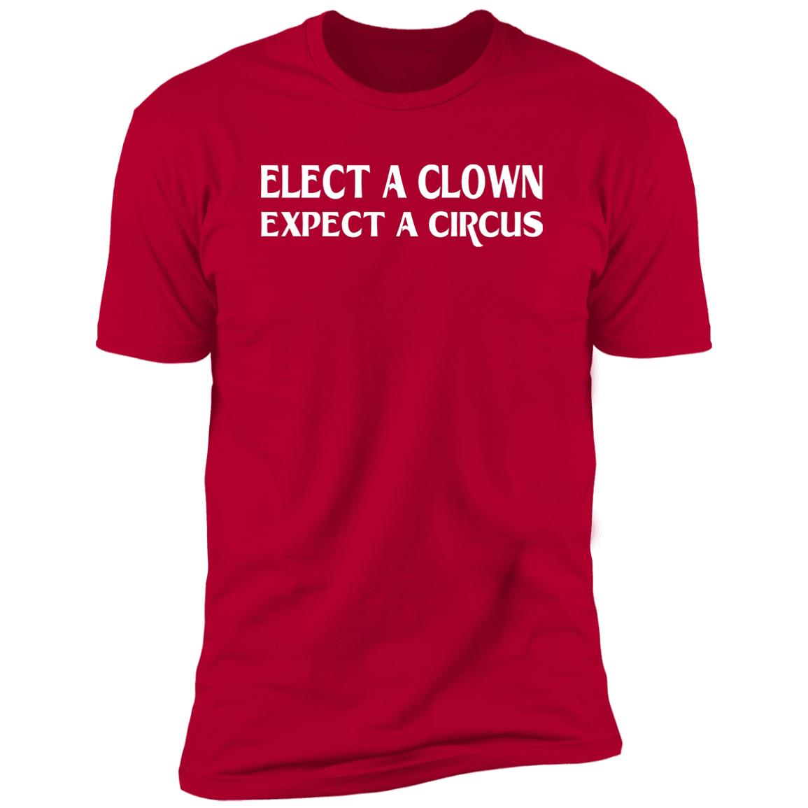 Elect A Clown Expect A Circus Shirt