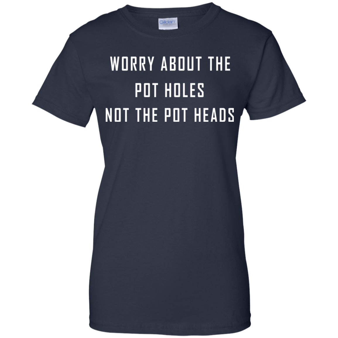 Worry About The Pot Holes No The Heads Shirt, Hoodie - TeeDragons